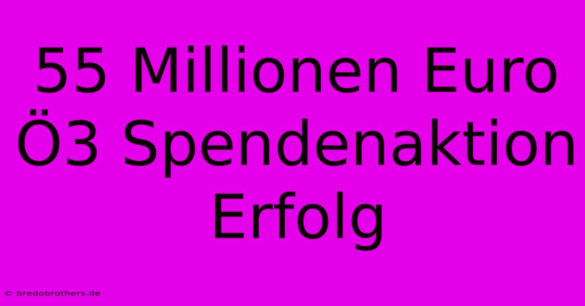 55 Millionen Euro Ö3 Spendenaktion Erfolg