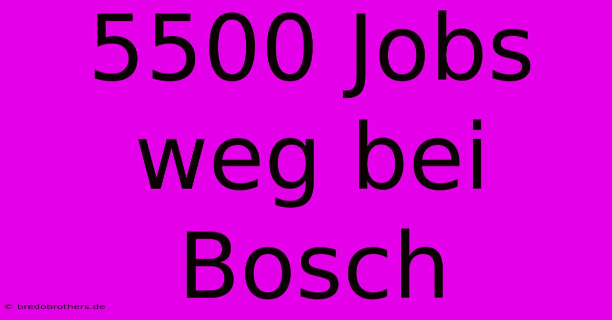 5500 Jobs Weg Bei Bosch