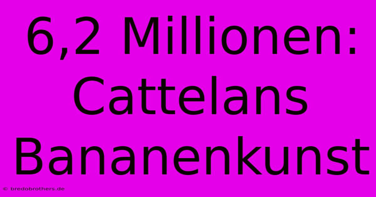 6,2 Millionen: Cattelans Bananenkunst