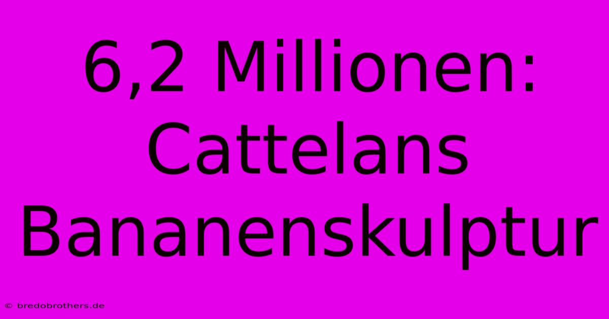 6,2 Millionen: Cattelans Bananenskulptur