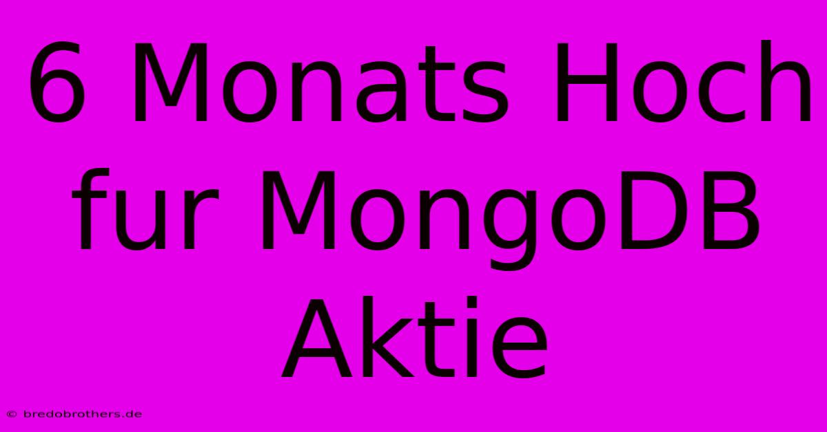 6 Monats Hoch Fur MongoDB Aktie