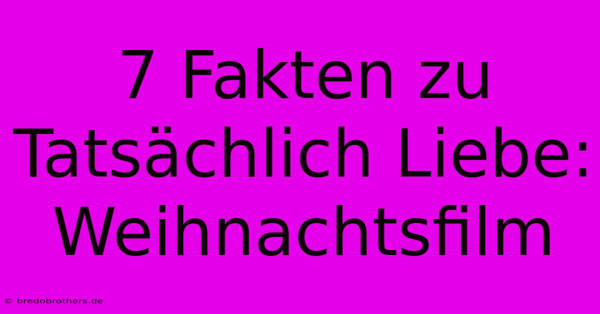 7 Fakten Zu Tatsächlich Liebe: Weihnachtsfilm