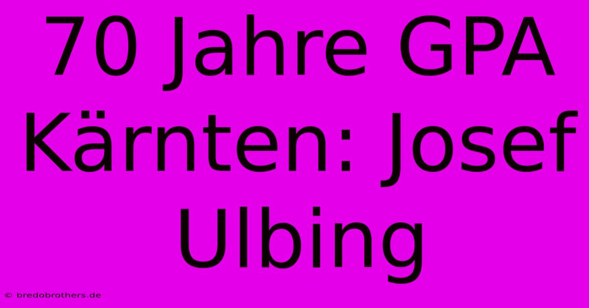 70 Jahre GPA Kärnten: Josef Ulbing