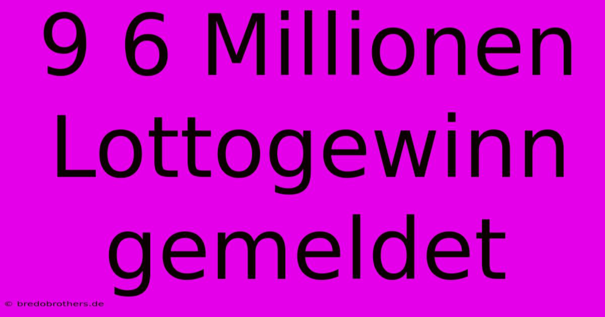 9 6 Millionen Lottogewinn Gemeldet