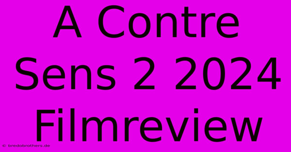 A Contre Sens 2 2024 Filmreview