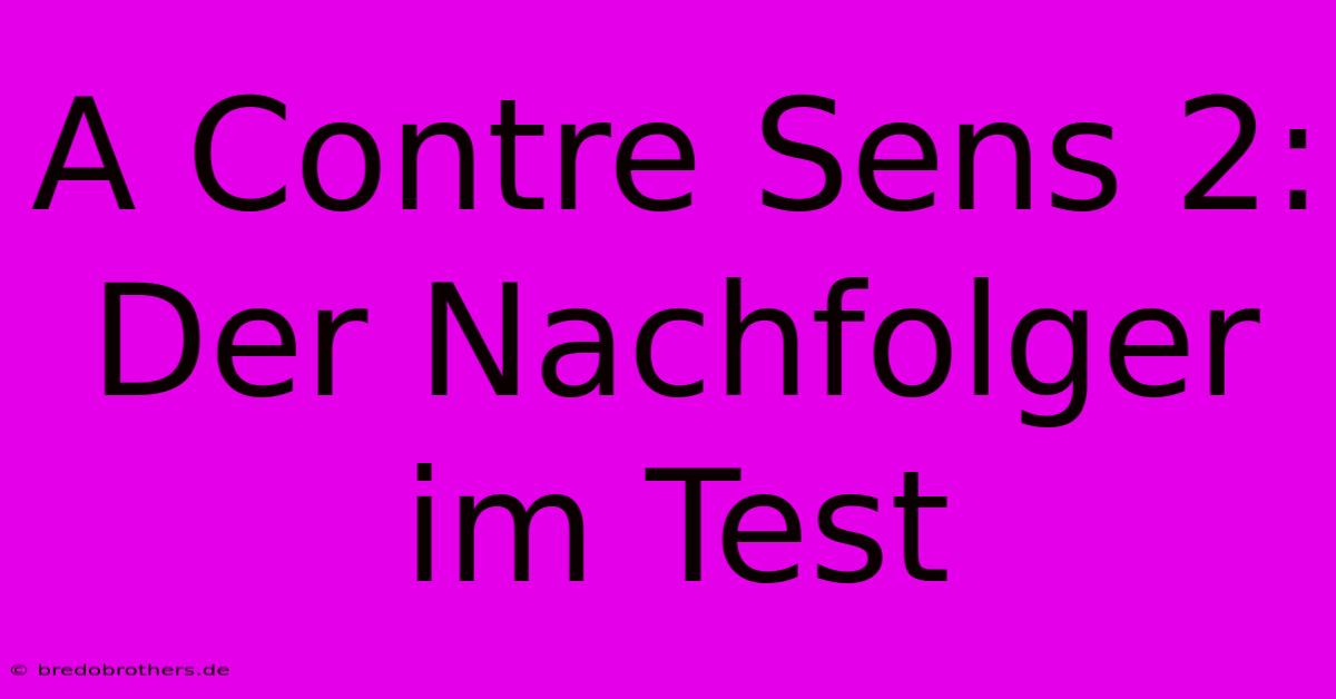 A Contre Sens 2: Der Nachfolger Im Test