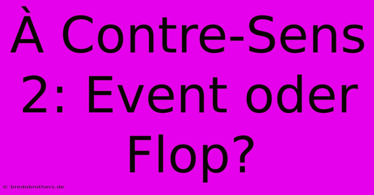 À Contre-Sens 2: Event Oder Flop?