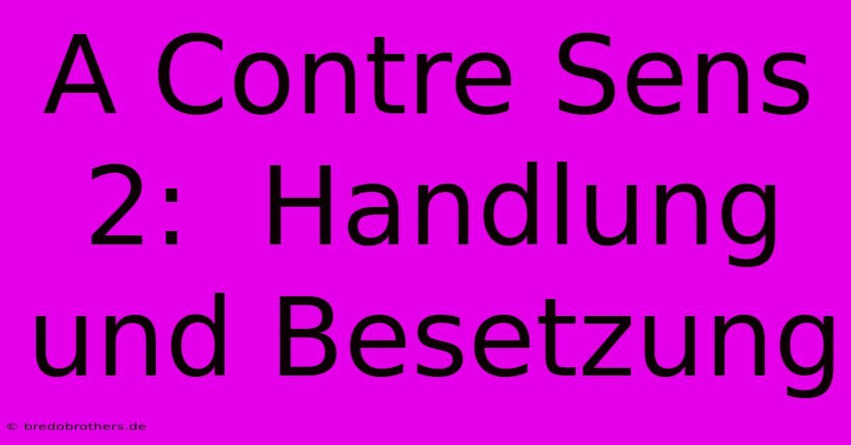 A Contre Sens 2:  Handlung Und Besetzung