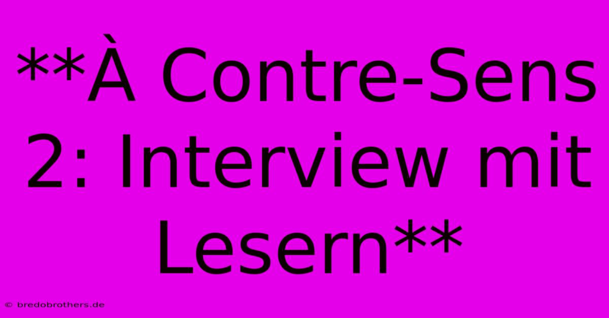 **À Contre-Sens 2: Interview Mit Lesern**