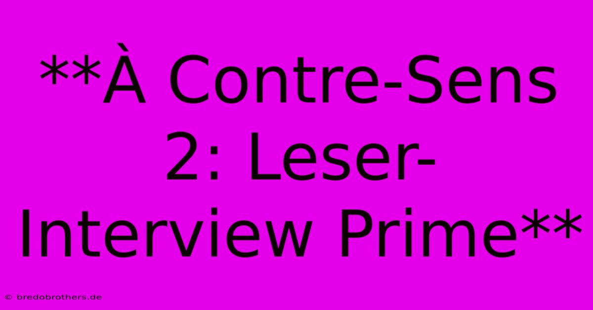 **À Contre-Sens 2: Leser-Interview Prime**