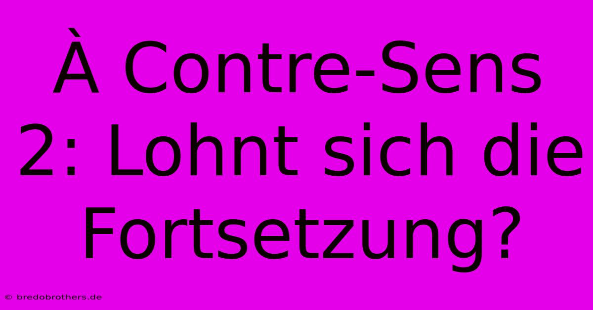 À Contre-Sens 2: Lohnt Sich Die Fortsetzung?