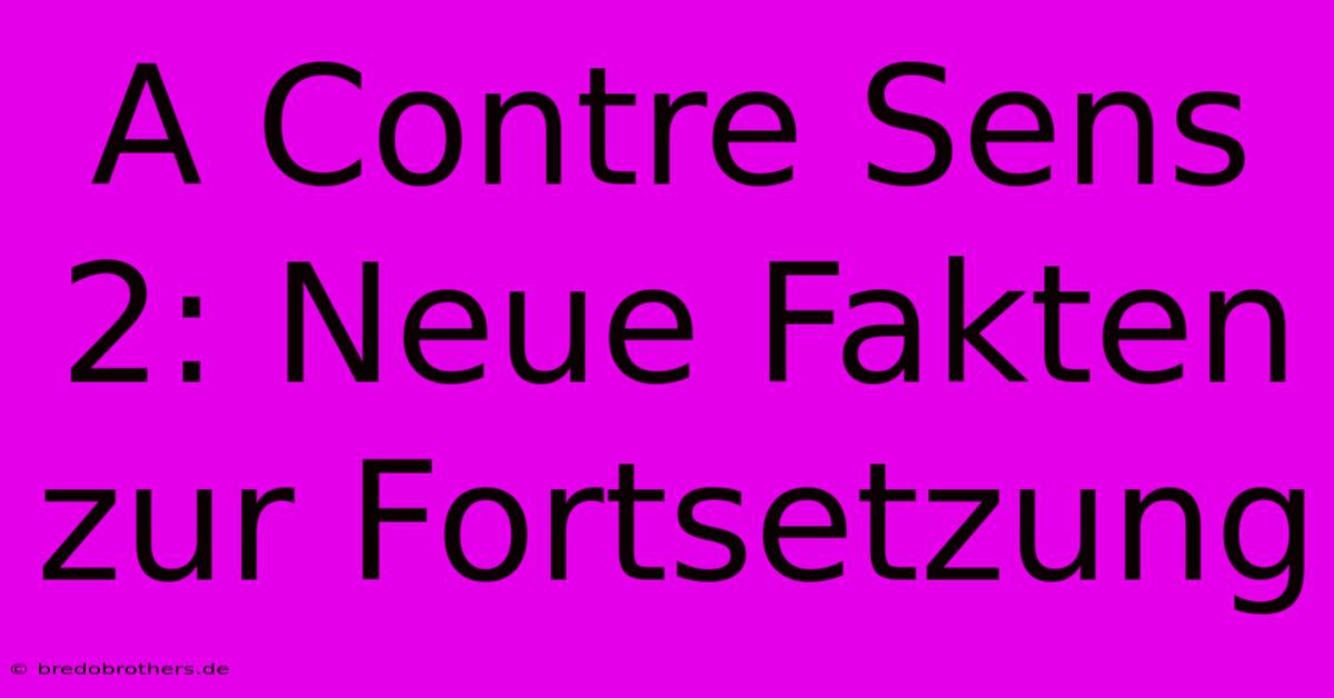 A Contre Sens 2: Neue Fakten Zur Fortsetzung