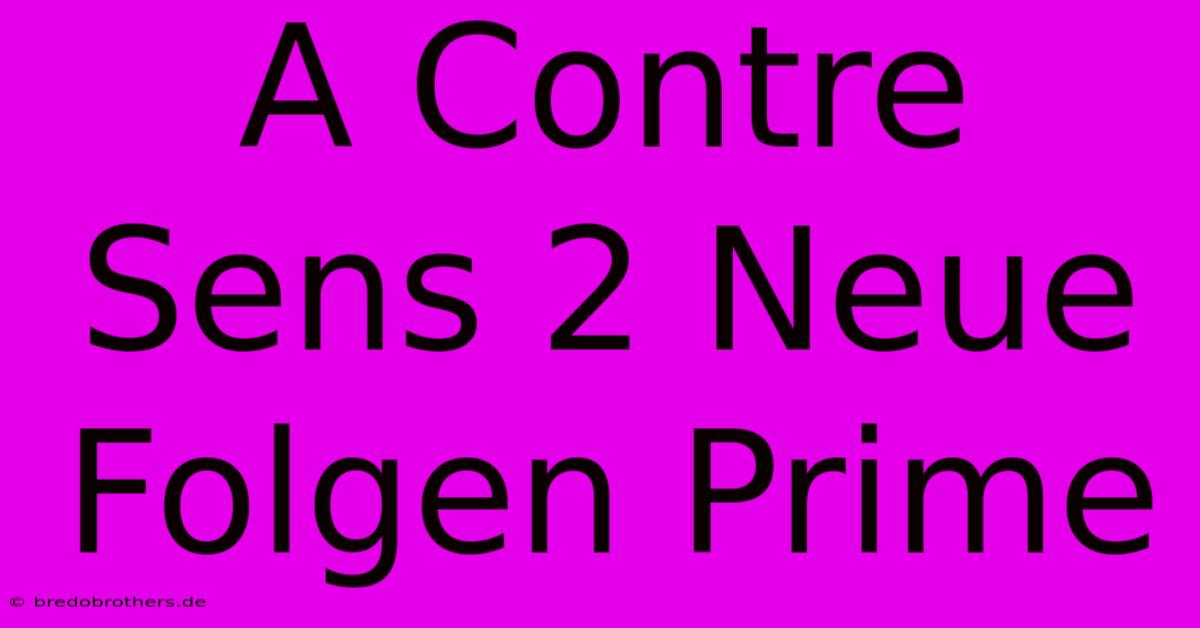 A Contre Sens 2 Neue Folgen Prime