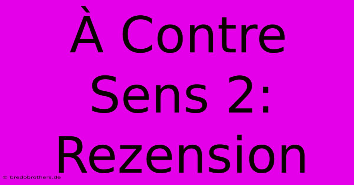 À Contre Sens 2: Rezension