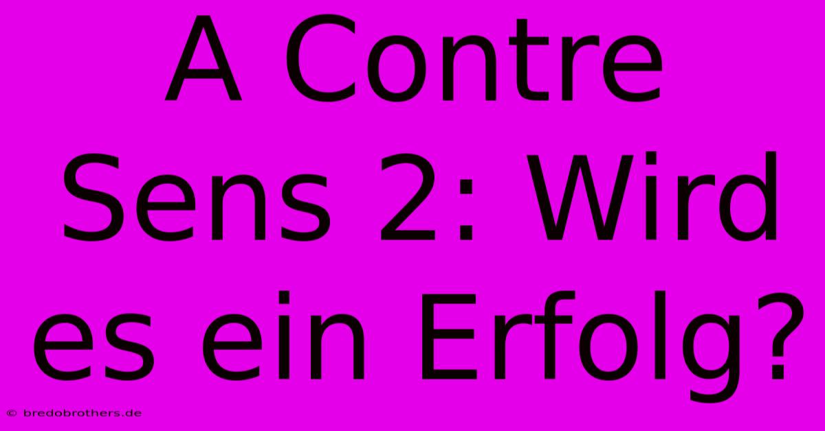 A Contre Sens 2: Wird Es Ein Erfolg?