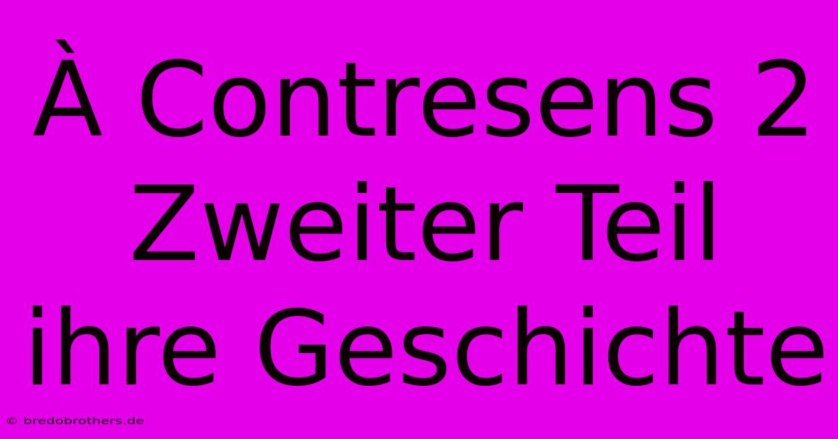 À Contresens 2 Zweiter Teil  Ihre Geschichte