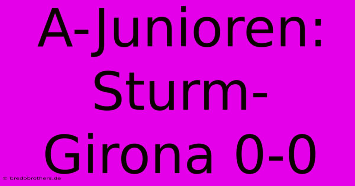 A-Junioren: Sturm-Girona 0-0