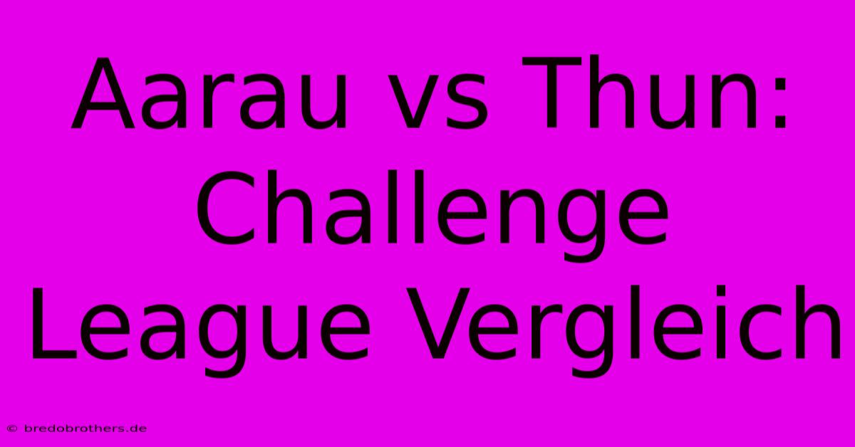 Aarau Vs Thun: Challenge League Vergleich