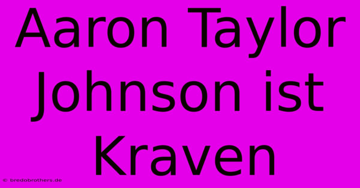 Aaron Taylor Johnson Ist Kraven