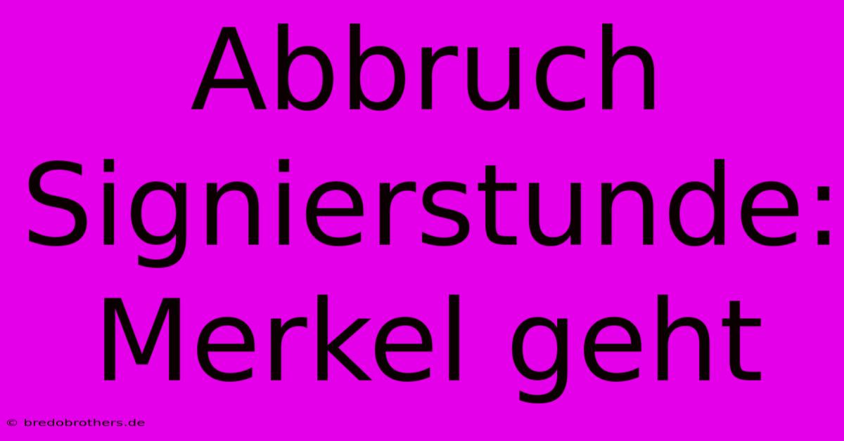 Abbruch Signierstunde: Merkel Geht