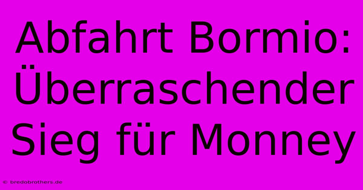 Abfahrt Bormio: Überraschender Sieg Für Monney