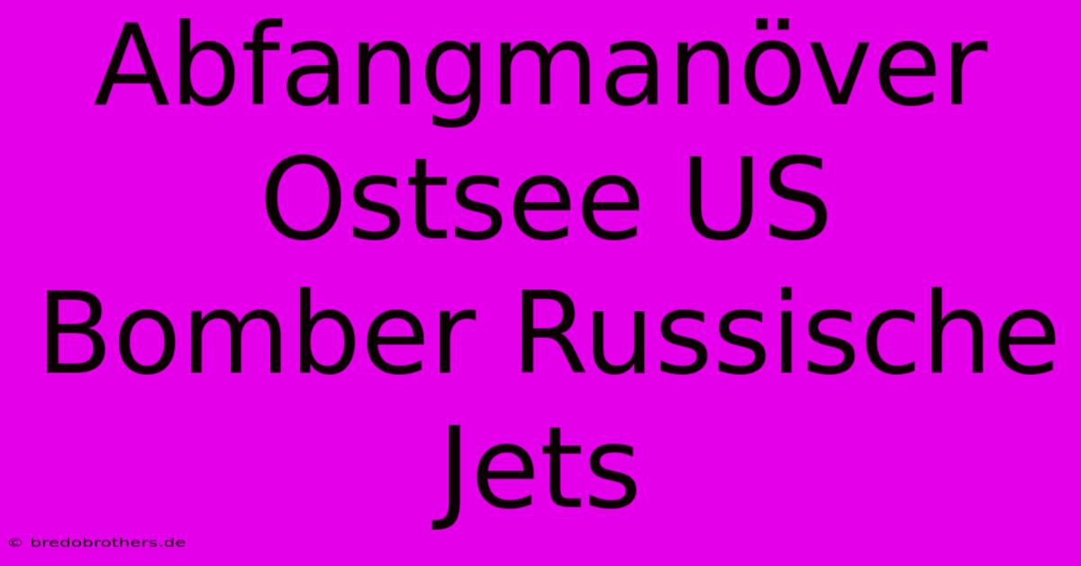 Abfangmanöver Ostsee US Bomber Russische Jets