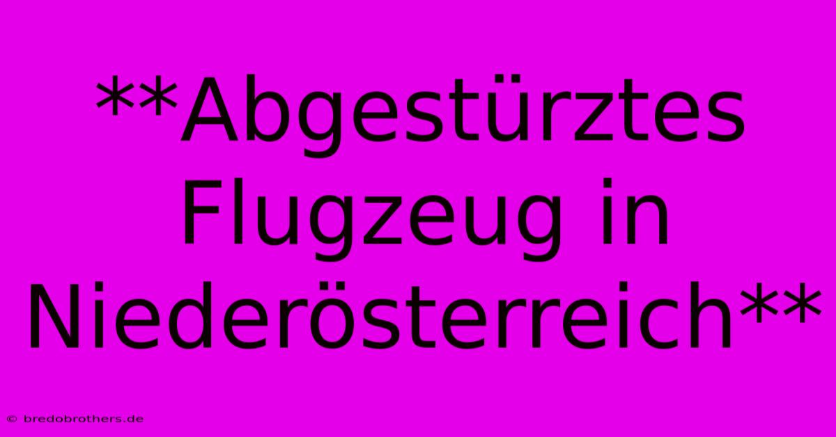 **Abgestürztes Flugzeug In Niederösterreich**