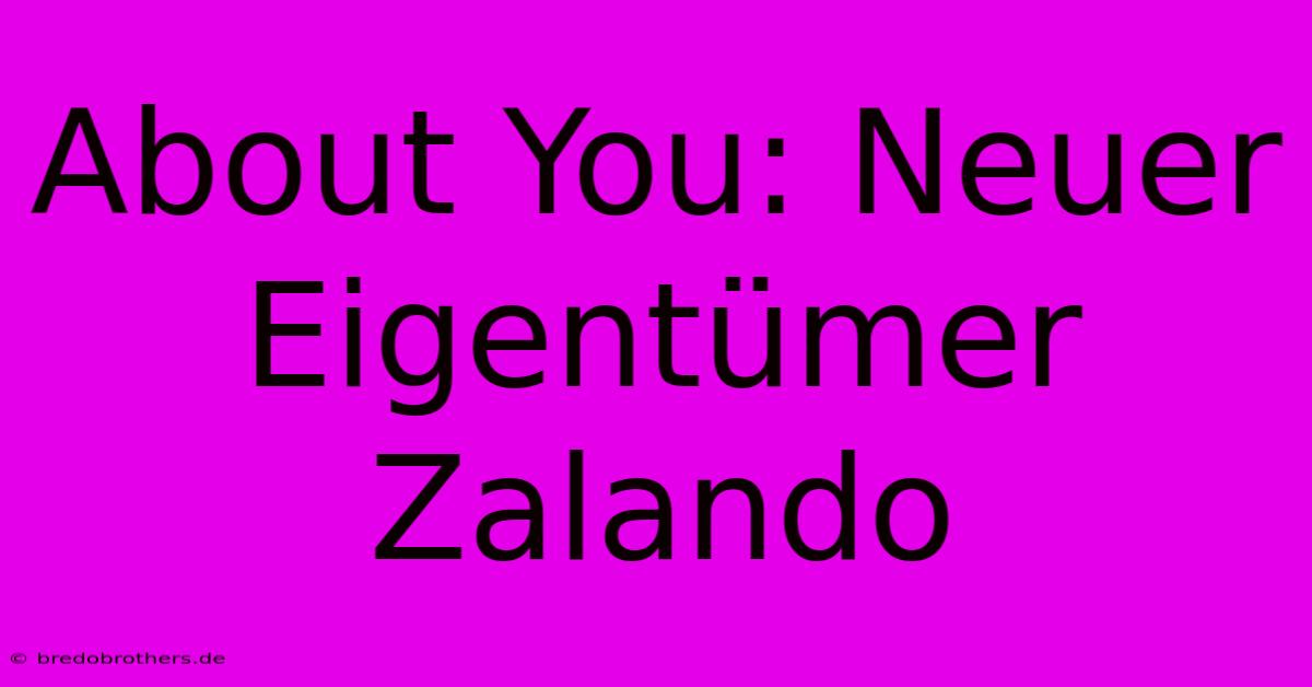 About You: Neuer Eigentümer Zalando