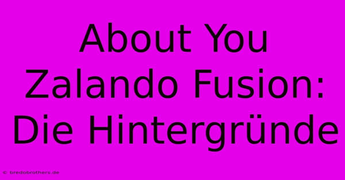 About You Zalando Fusion: Die Hintergründe