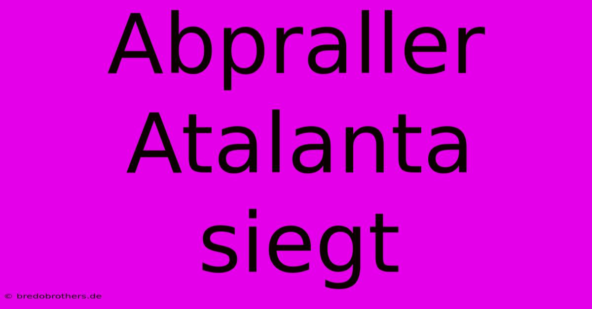 Abpraller Atalanta Siegt