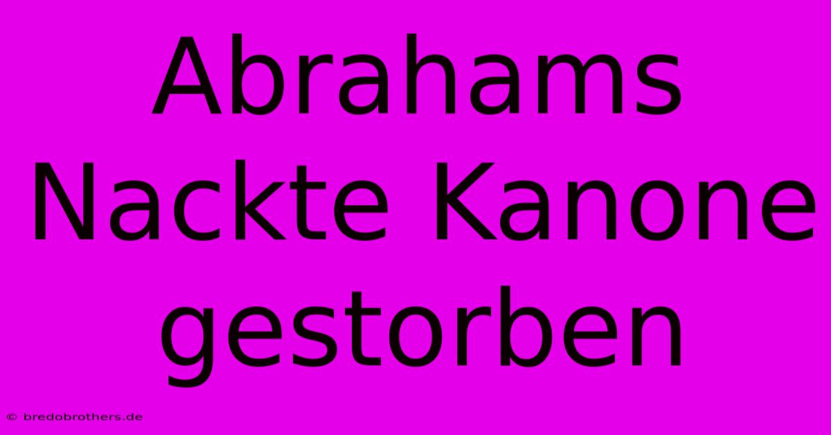 Abrahams Nackte Kanone Gestorben