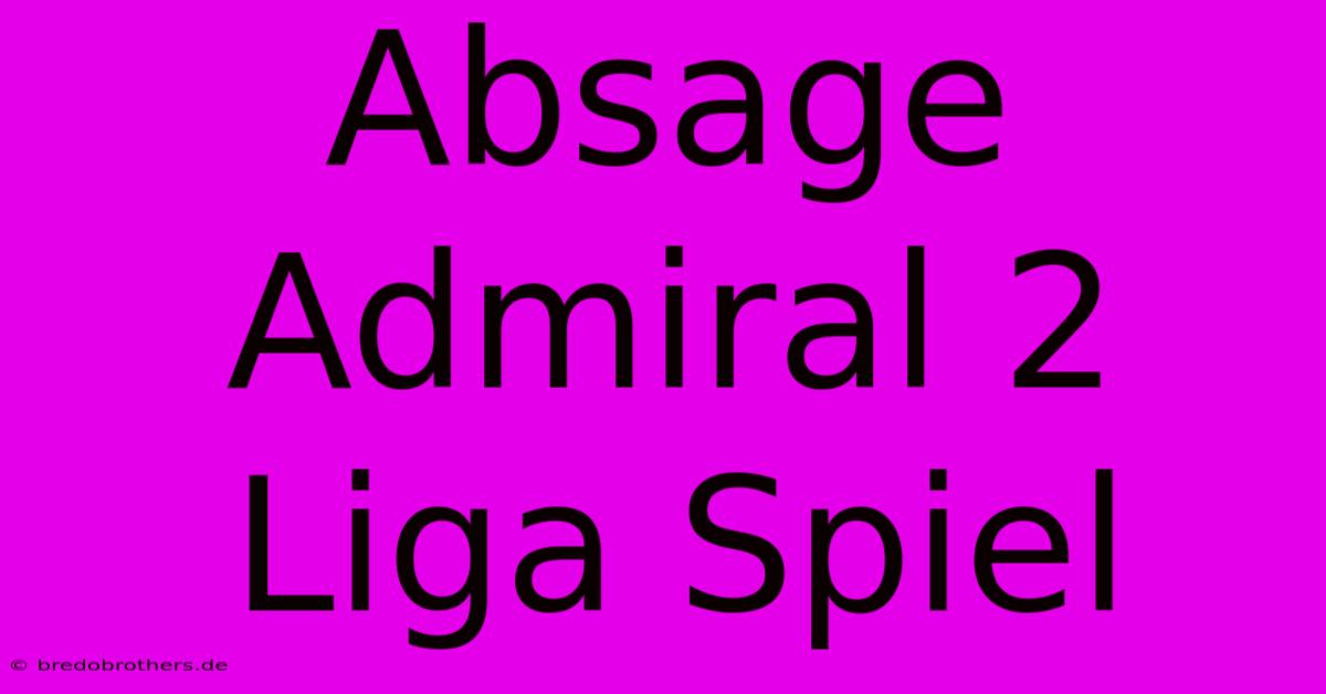 Absage Admiral 2 Liga Spiel