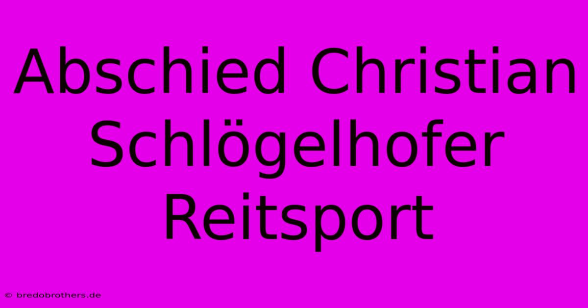 Abschied Christian Schlögelhofer Reitsport