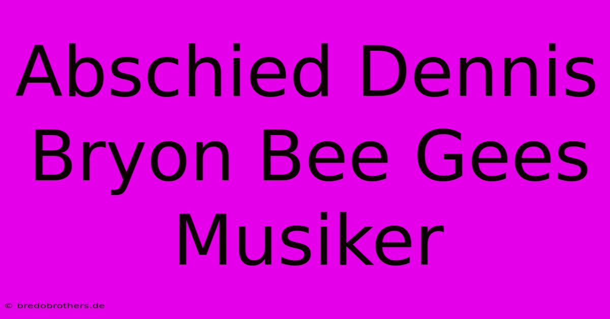 Abschied Dennis Bryon Bee Gees Musiker