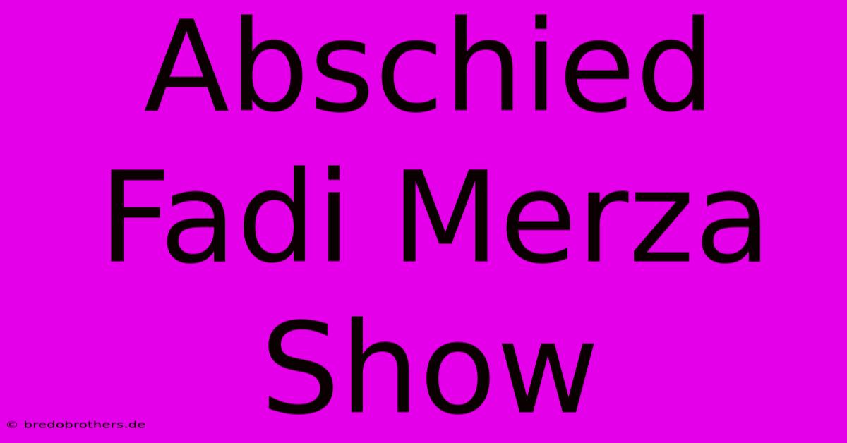 Abschied Fadi Merza Show