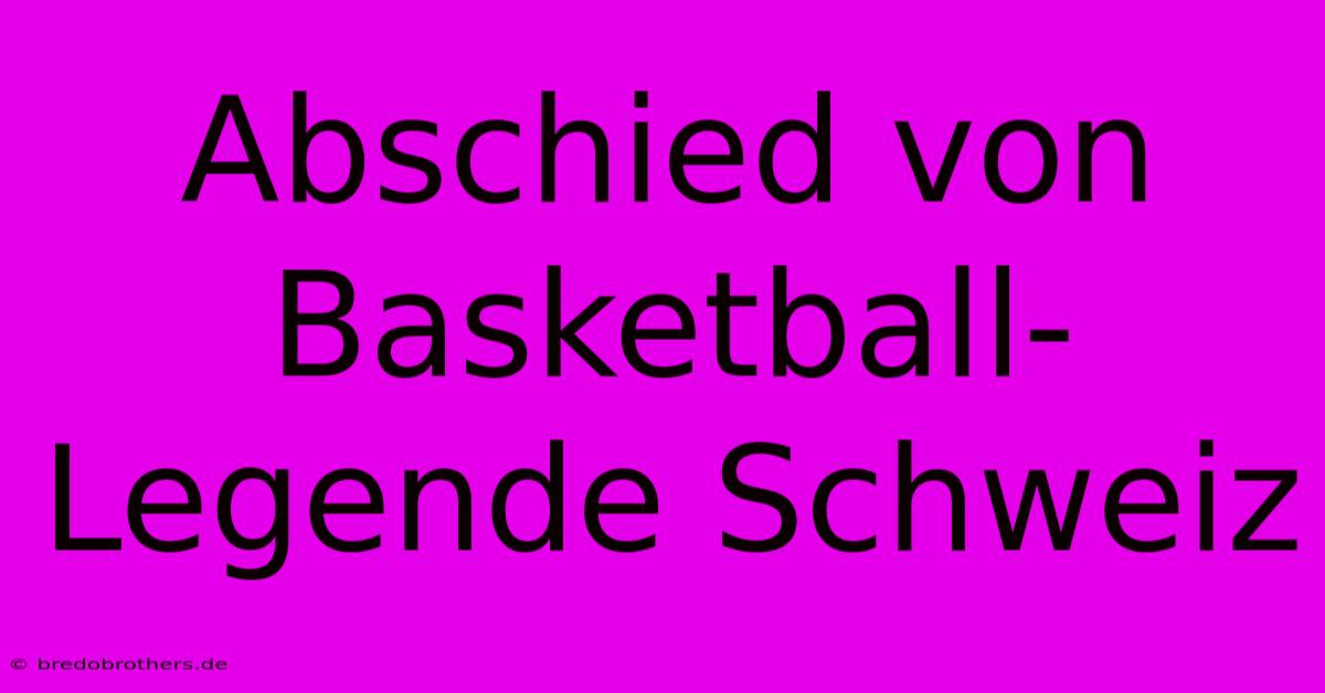 Abschied Von Basketball-Legende Schweiz