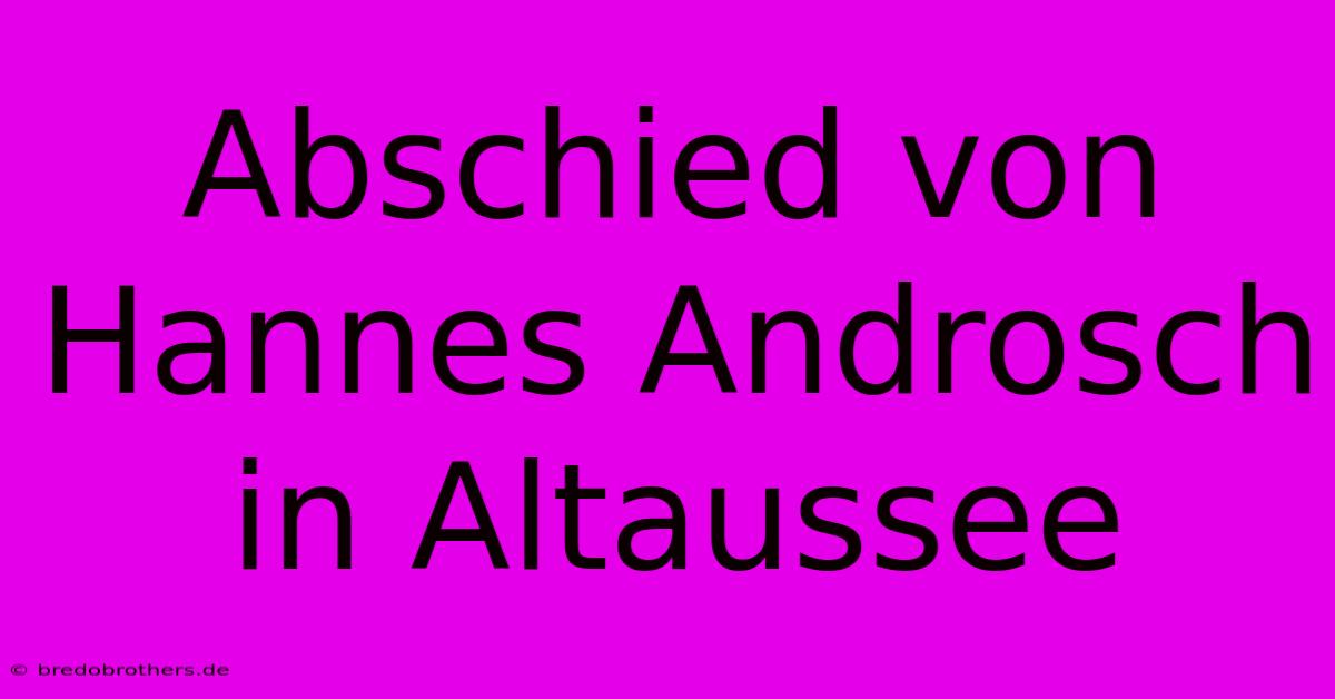 Abschied Von Hannes Androsch In Altaussee