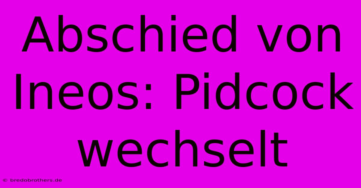 Abschied Von Ineos: Pidcock Wechselt