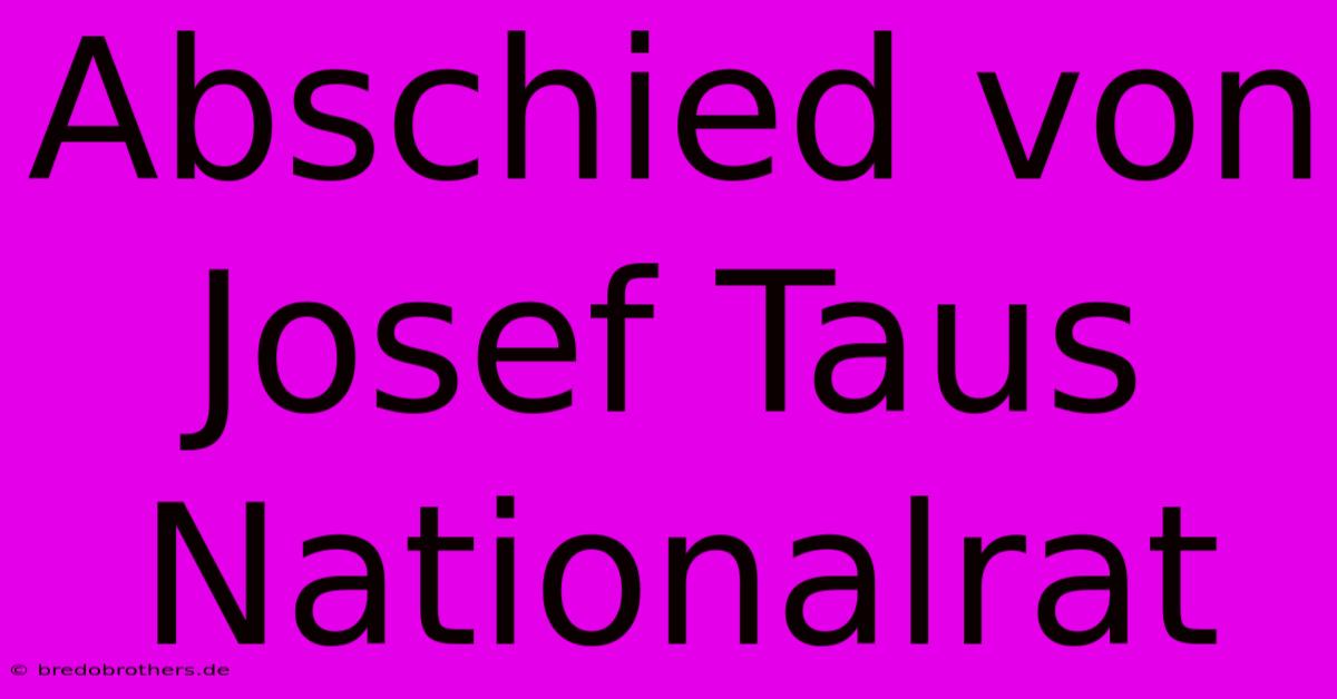 Abschied Von Josef Taus Nationalrat