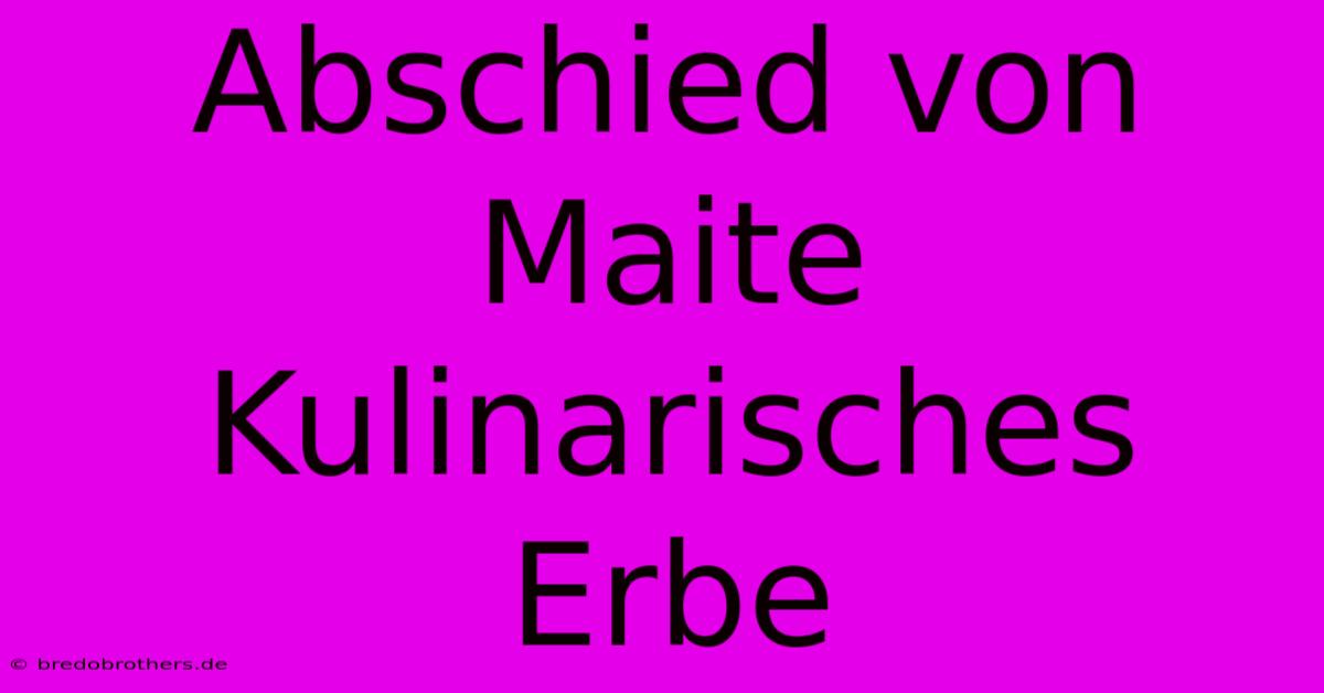 Abschied Von Maite  Kulinarisches Erbe