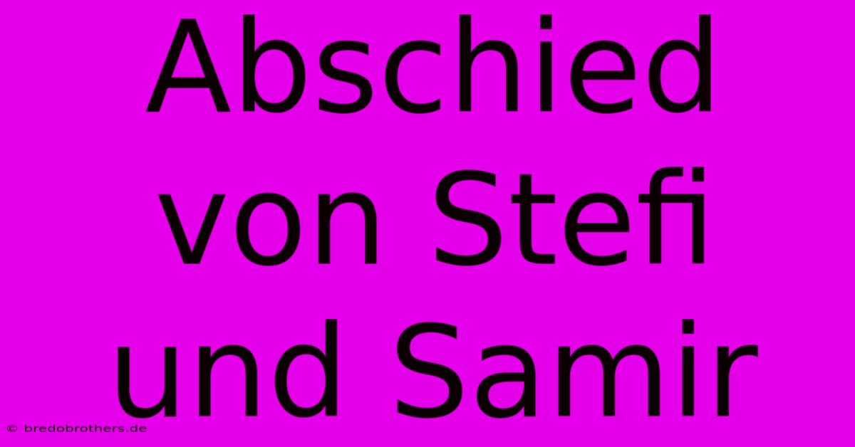 Abschied Von Stefi Und Samir