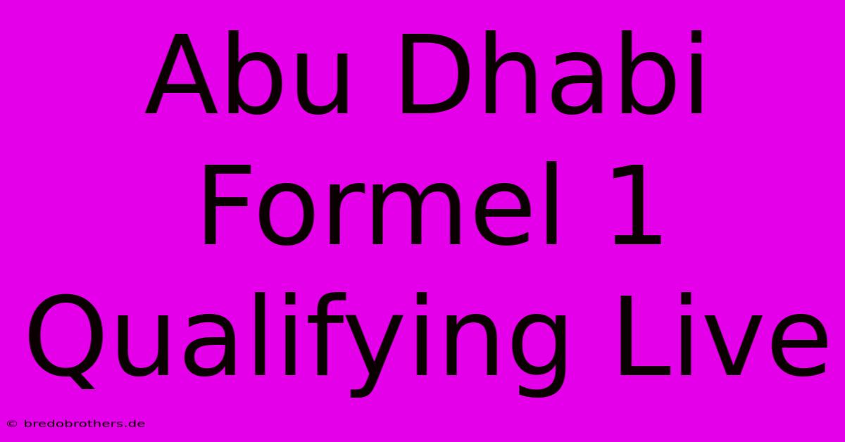 Abu Dhabi Formel 1 Qualifying Live