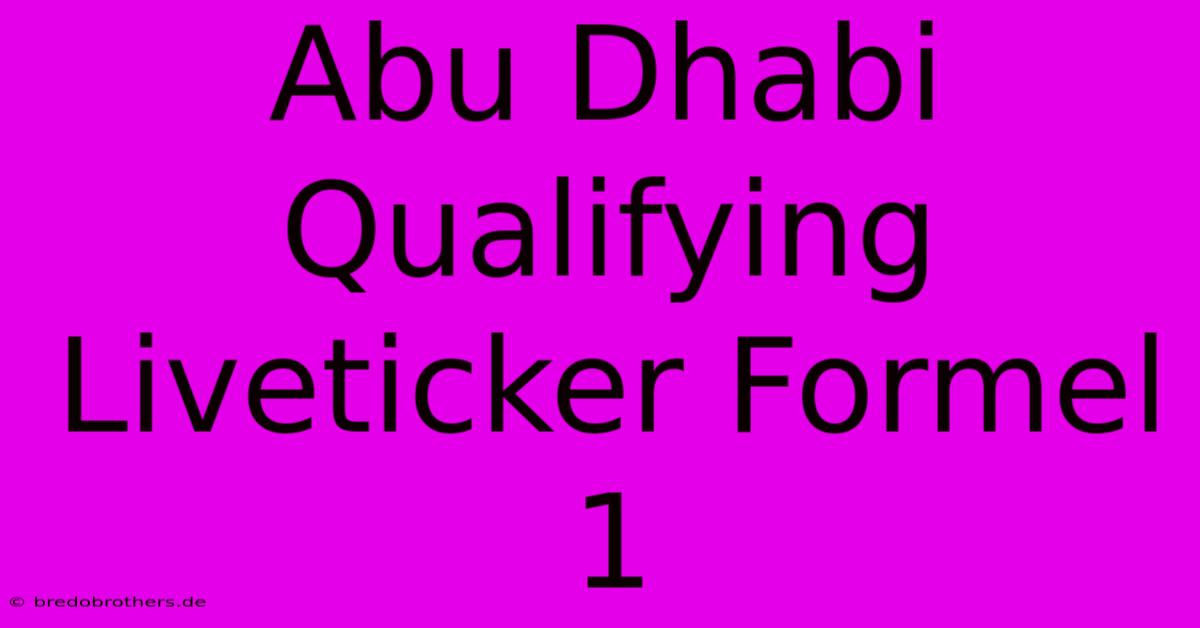 Abu Dhabi Qualifying Liveticker Formel 1