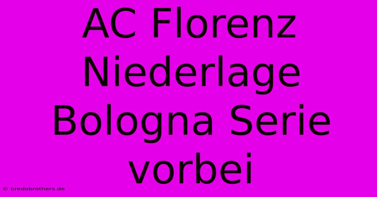 AC Florenz Niederlage Bologna Serie Vorbei