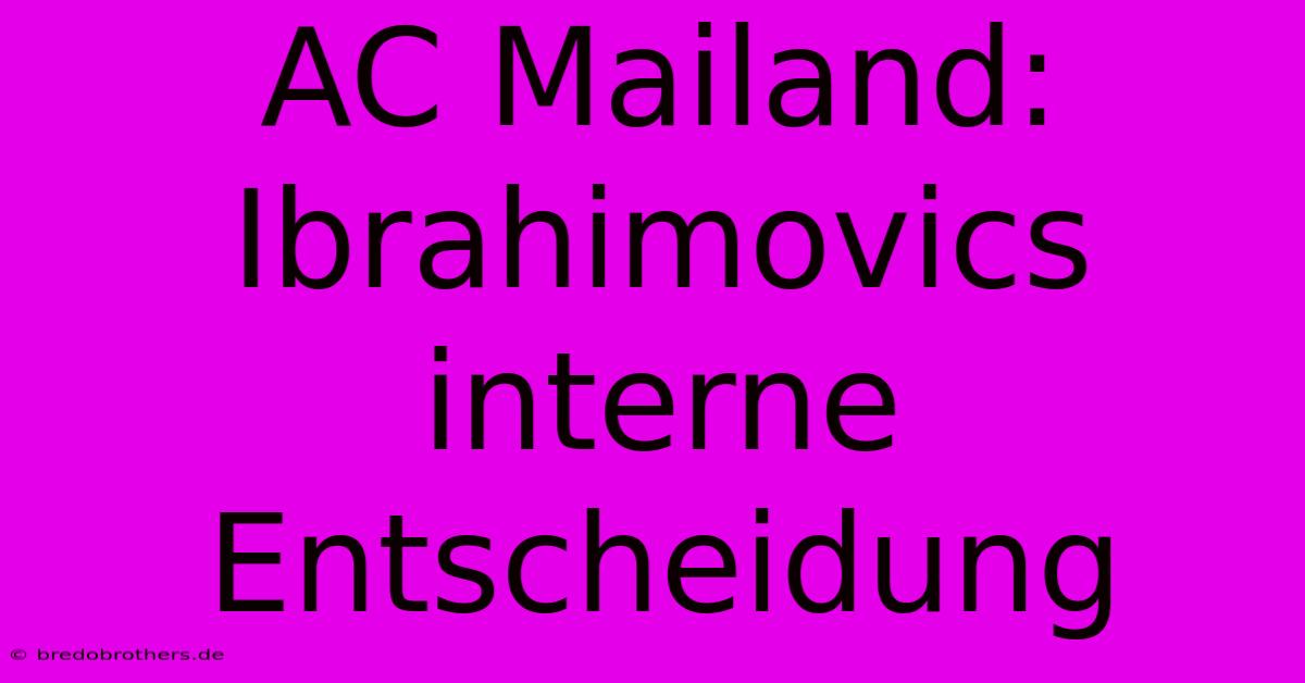 AC Mailand: Ibrahimovics Interne Entscheidung