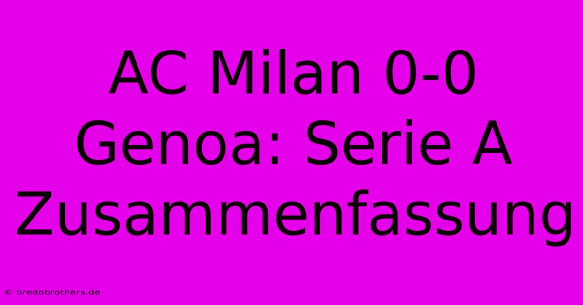 AC Milan 0-0 Genoa: Serie A Zusammenfassung