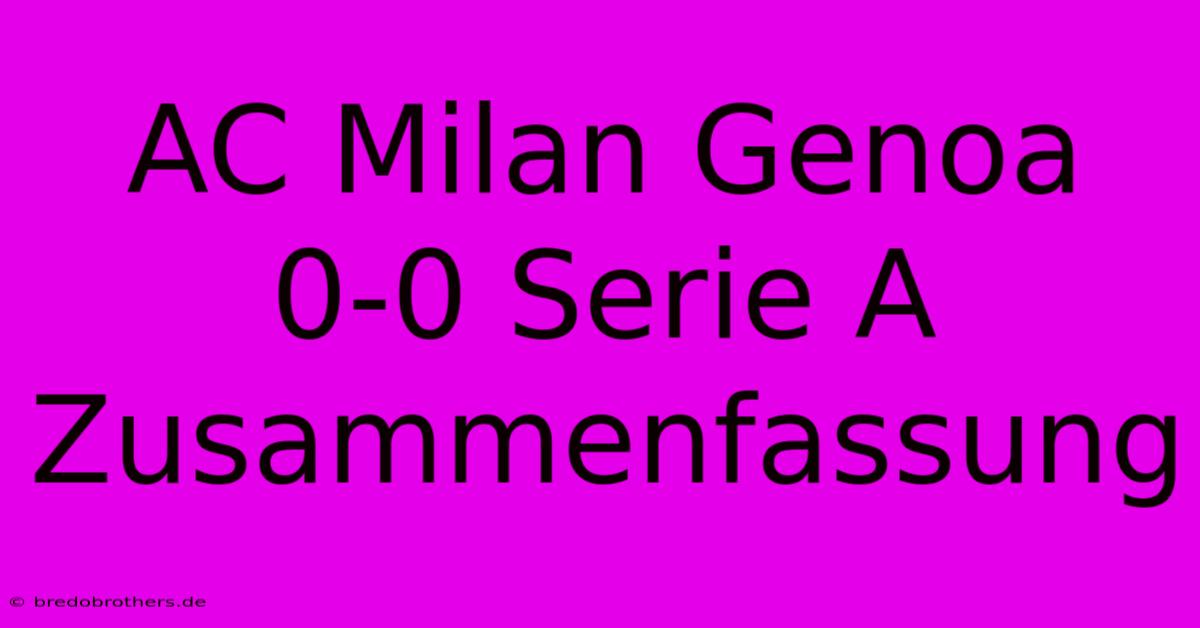 AC Milan Genoa 0-0 Serie A Zusammenfassung