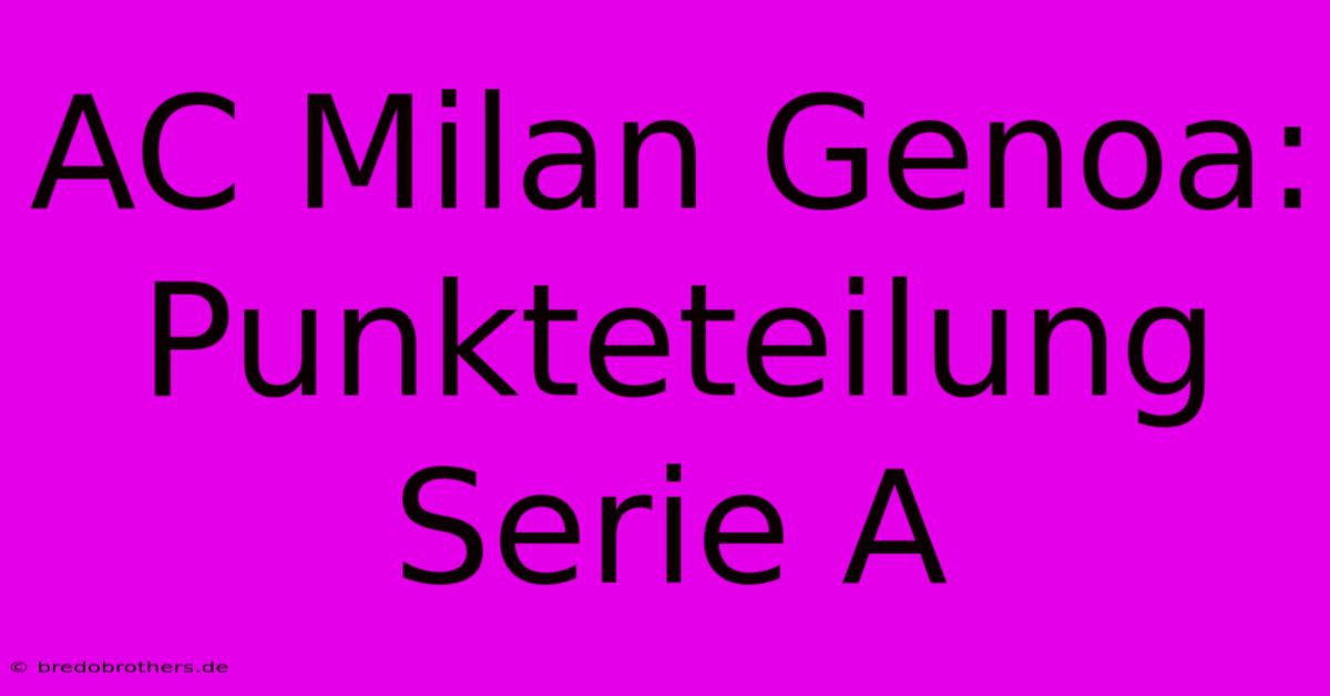 AC Milan Genoa: Punkteteilung Serie A