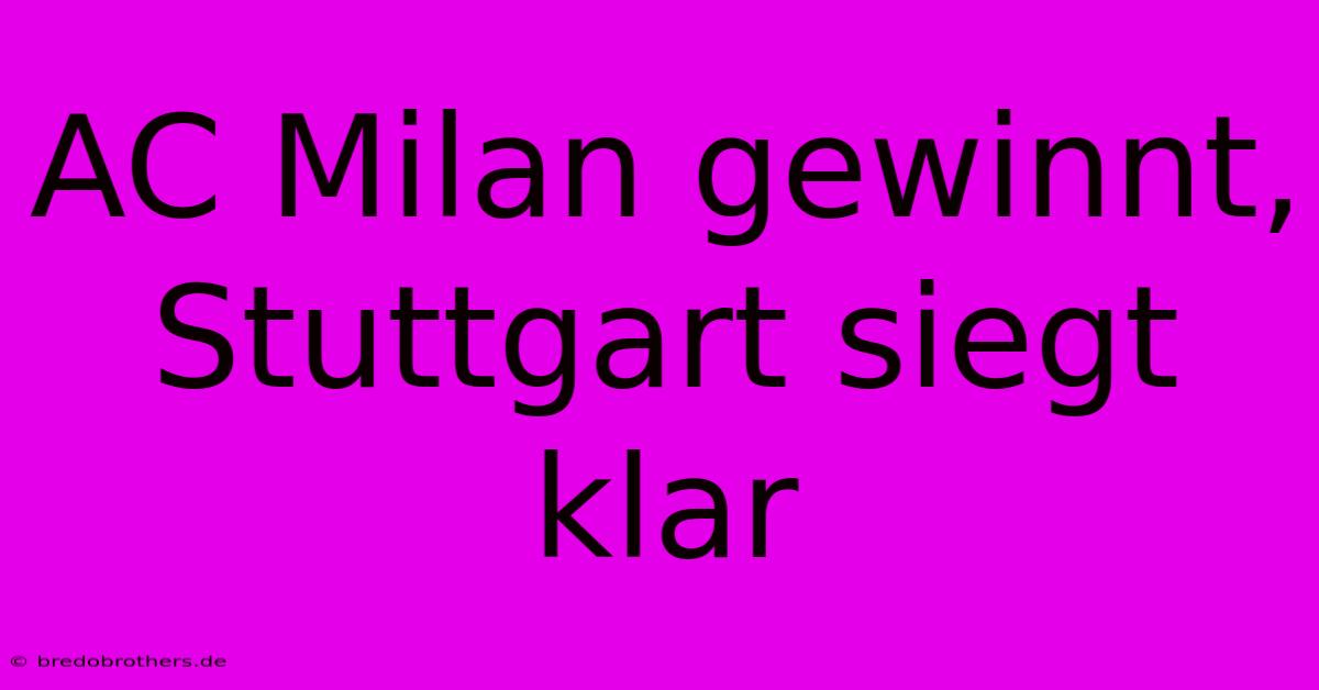 AC Milan Gewinnt, Stuttgart Siegt Klar