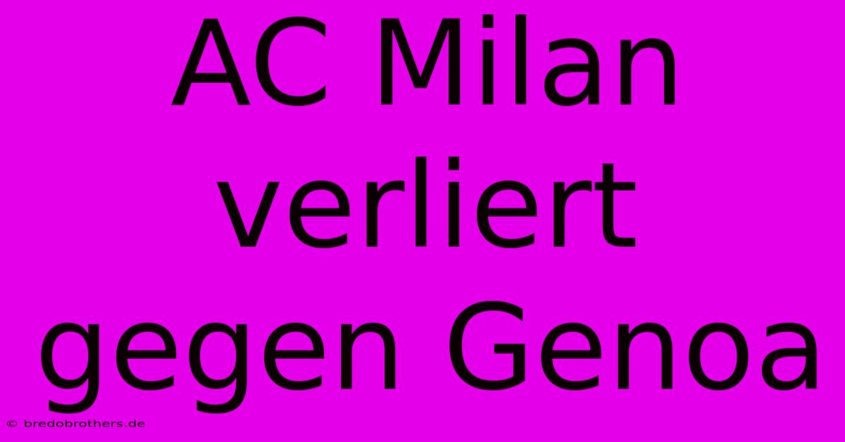 AC Milan Verliert Gegen Genoa